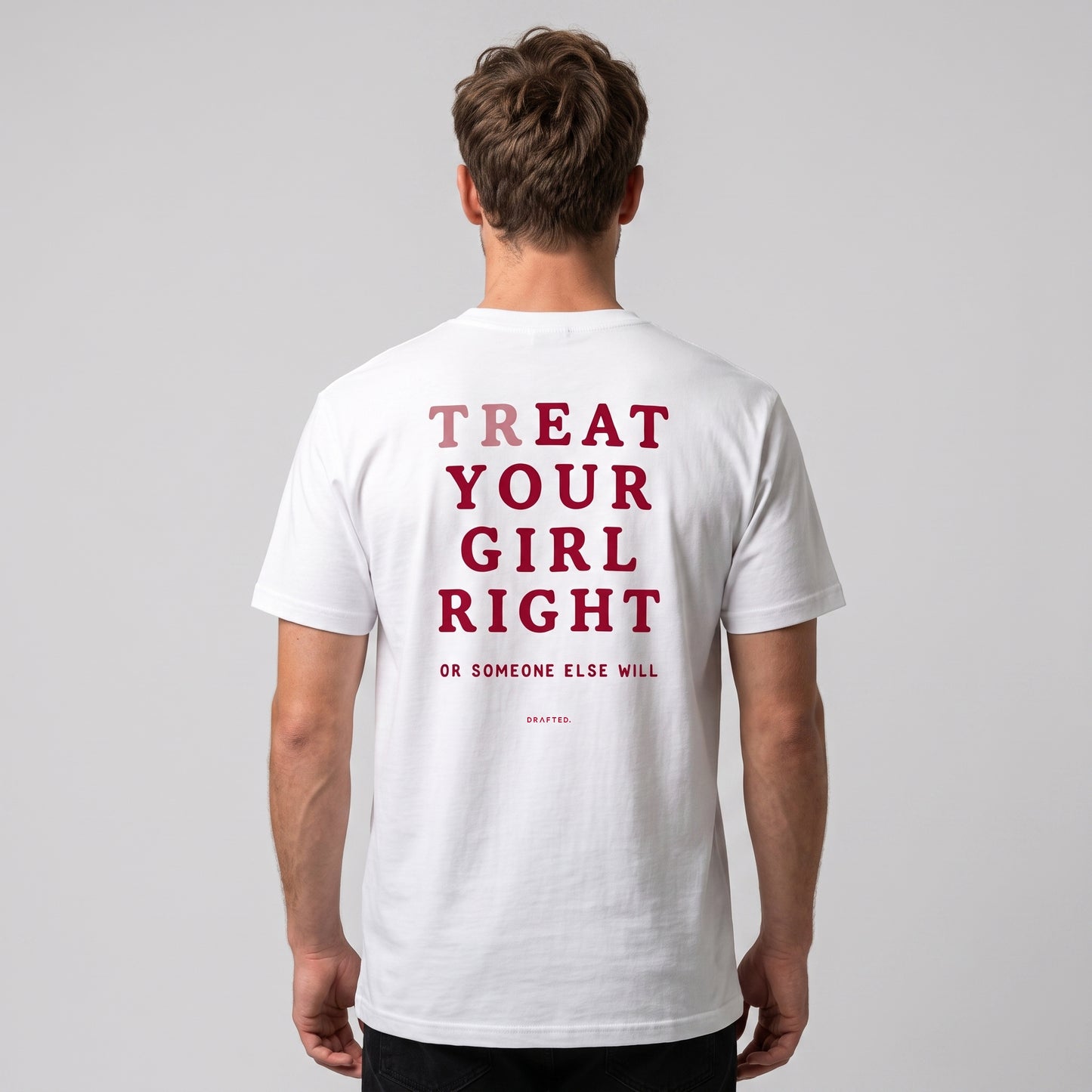 TREAT YOUR GIRL RIGHT