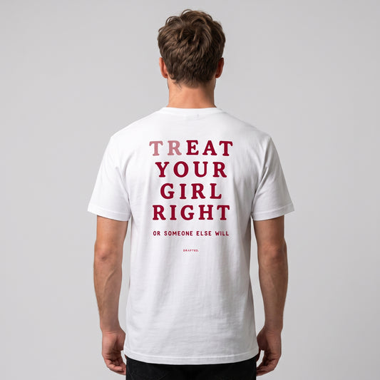 TREAT YOUR GIRL RIGHT